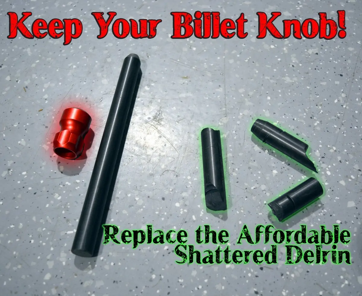 Keep Your Billet Knob! Replace the Affordable Shattered Delrin